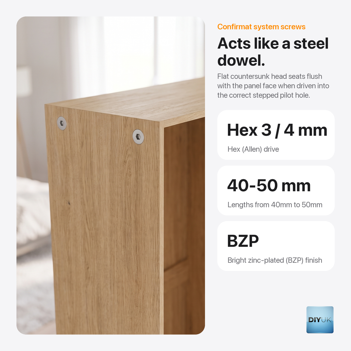 DIYUK confirmat screws, key benefits: acts like a steel dowel; flat countersunk head seats flush with the panel face when driven into the correct stepped pilot hole; hex 3 or 4mm (Allen) drive; lengths 40-50mm; bright zinc-plated (BZP) finish; screw heads in the side of a wooden cabinet